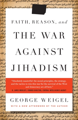 Faith, Reason, and the War Against Jihadism - Weigel, George