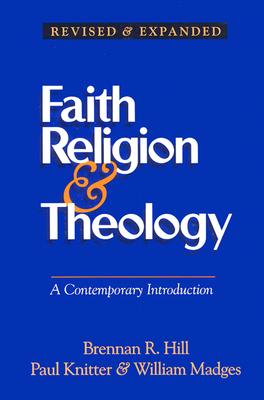 Faith Religion & Theology: A Contemporary Introduction - Hill, Brennan, and Madges, William, and Knitter, Paul F