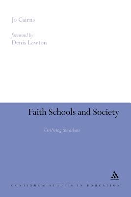 Faith Schools and Society: Civilizing the Debate - Cairns, Jo, Dr.