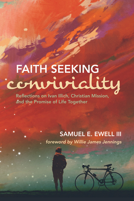 Faith Seeking Conviviality - Ewell, Samuel E, III, and Jennings, Willie James (Foreword by)