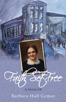 Faith Set Free: A Memoir - Gemar, Barbara Hall