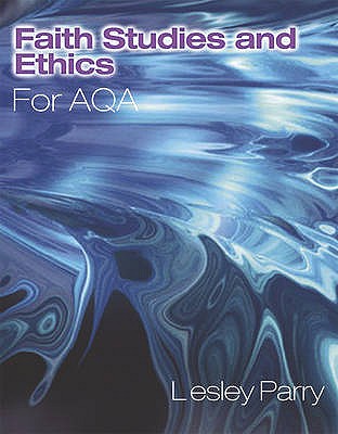 Faith Studies and Ethics for AQA - Parry, Lesley