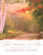 Faith That Does Not Falter: Selections from the Writings of Elisabeth Elliot - Elliot, Elisabeth