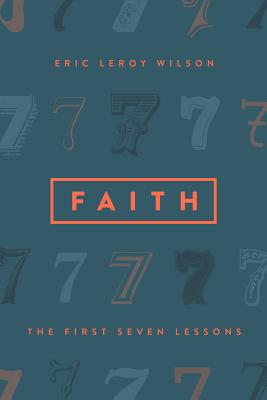 Faith: The First Seven Lessons - Wilson, Eric