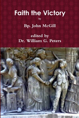 Faith the Victory - McGill, John, and Peters, William, Dr.