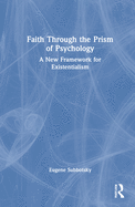 Faith Through the Prism of Psychology: A New Framework for Existentialism