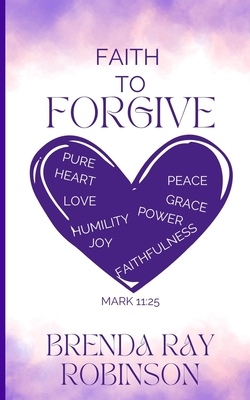 Faith to Forgive - Robinson, Brenda Ray