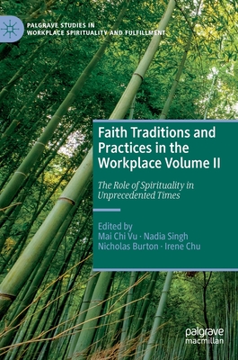 Faith Traditions and Practices in the Workplace Volume II: The Role of Spirituality in Unprecedented Times - Vu, Mai Chi (Editor), and Singh, Nadia (Editor), and Burton, Nicholas (Editor)