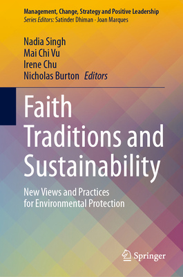 Faith Traditions and Sustainability: New Views and Practices for Environmental Protection - Singh, Nadia (Editor), and Vu, Mai Chi (Editor), and Chu, Irene (Editor)