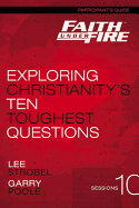Faith Under Fire Bible Study Participant's Guide: Exploring Christianity's Ten Toughest Questions
