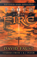 Faith Under Fire: Studies from 1 & 2 Peter