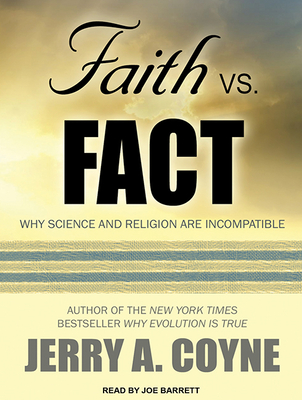 Faith Versus Fact: Why Science and Religion Are Incompatible - Coyne, Jerry A, and Barrett, Joe (Narrator)