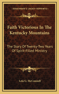 Faith Victorious in the Kentucky Mountains: The Story of Twenty-Two Years of Spirit-Filled Ministry