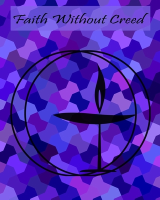 Faith Without Creed: Unitarian Universalist Flaming Chalice Student Educator School Teacher Class Instructor Purple Composition Notebook - 100 College Ruled Lined Pages - UU Religious Faith Symbols - I Found That Book (Contributions by), and C a Vision Books