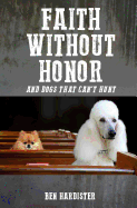 Faith Without Honor: And Dogs That Can't Hunt