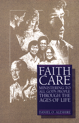 Faithcare: Ministering to All God's People Through the Ages of Life - Aleshire, Daniel O.