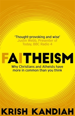 Faitheism: Why Christians and Atheists have more in common than you think - Kandiah, Krish