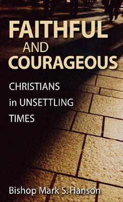 Faithful and Courageous: Christians in Unsettling Times - Hanson, Mark S