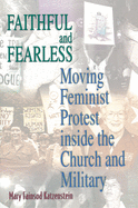 Faithful and Fearless: Moving Feminist Protest Inside the Church and Military