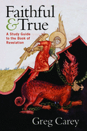 Faithful and True: A Study Guide to the Book of Revelation