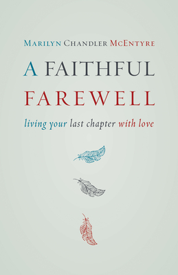 Faithful Farewell: Living Your Last Chapter with Love - McEntyre, Marilyn