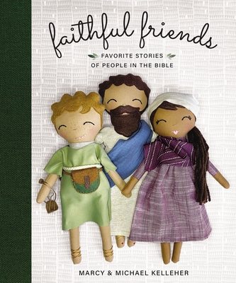 Faithful Friends: Favorite Stories of People in the Bible - Kelleher, Marcy, and Kelleher, Michael