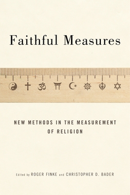 Faithful Measures: New Methods in the Measurement of Religion - Finke, Roger (Editor), and Bader, Christopher D (Editor)