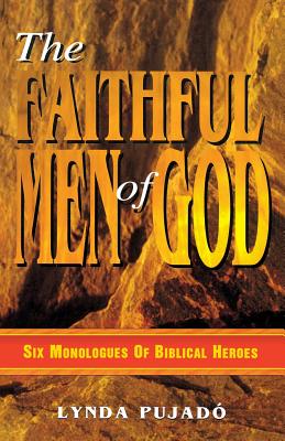 Faithful Men of God: Six Monologues of Biblical Heroes - Pujado, Lynda