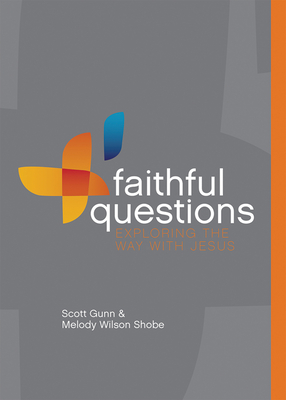 Faithful Questions: Exploring the Way with Jesus - Gunn, Scott, and Shobe, Melody Wilson