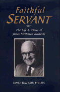 Faithful Servant: The Life & Times of James McDowell Richards