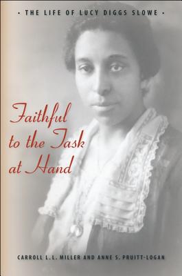 Faithful to the Task at Hand: The Life of Lucy Diggs Slowe - Miller, Carroll L.L., and Pruitt-Logan, Anne S.