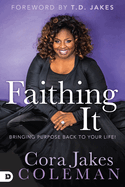 Faithing It: Bringing Purpose Back to Your Life