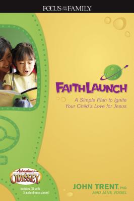 Faithlaunch: A Simple Plan to Ignite Your Child's Love for Jesus - Trent, John, Dr., and Vogel, Jane, Ms.