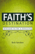 Faith's Destination: Blessed to Be a Blessing