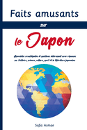 Faits amusants sur le Japon: Anecdotes croustillantes et questions int?ressant avec r?ponses sur l'histoire, science, culture, sport et la litt?rature japonaises