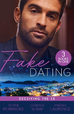 Fake Dating: Deceiving The Ex: Proposal for the Wedding Planner (Wedding of the Year) / Her Perfect Candidate / the Boyfriend Arrangement - Pembroke, Sophie, and Shaw, Candace, and Laurence, Andrea