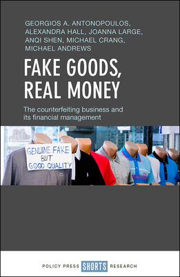 Fake Goods, Real money: The Counterfeiting Business and its Financial Management - Antonopoulos, Georgios A., and Hall, Alexandra, and Large, Joanna