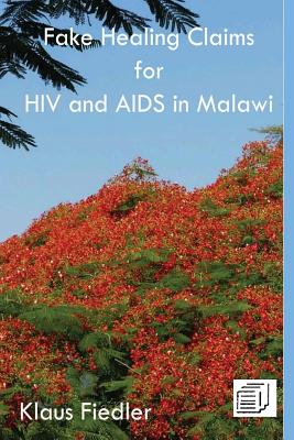 Fake Healing Claims for HIV and Aids in Malawi: Traditional, Christian and Scientific - Fiedler, Klaus, Dr.