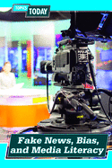Fake News, Bias, and Media Literacy