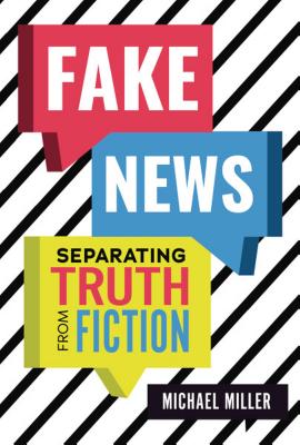 Fake News: Separating Truth from Fiction - Miller, Michael