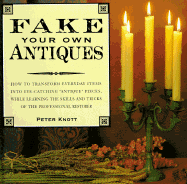 Fake Your Own Antiques - Knott, Peter