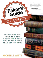 Faker's Guide to the Classics: Everything You Need to Know about the Books You Should Have Read (But Didn't)