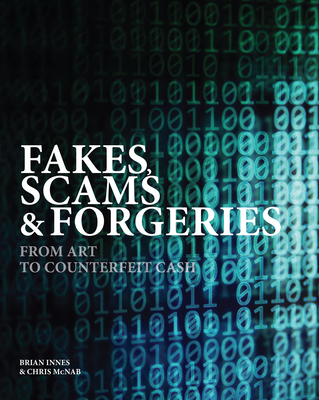 Fakes, Scams & Forgeries: From Art to Counterfeit Cash - Innes, Brian