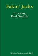 Fakin' Jacks: Exposing Paul Guthrie