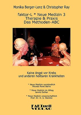 faktor-L * Neue Medizin 3 * Das Methoden ABC: Therapie und Praxis bei Krebs und allen anderen heilbaren Krankheiten - Berger-Lenz, Monika, and Ray, Christopher, and Barro, Nicolas Ren?