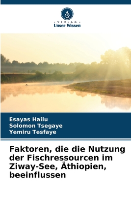 Faktoren, die die Nutzung der Fischressourcen im Ziway-See, ?thiopien, beeinflussen - Hailu, Esayas, and Tsegaye, Solomon, and Tesfaye, Yemiru