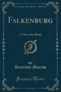 Falkenburg: A Tale of the Rhine (Classic Reprint)