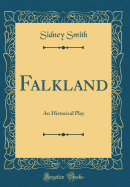 Falkland: An Historical Play (Classic Reprint)