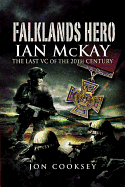 Falklands Hero: Ian McKay  - The last VC of the 20th Century