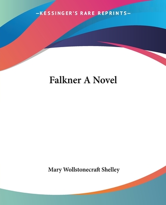 Falkner A Novel - Shelley, Mary Wollstonecraft